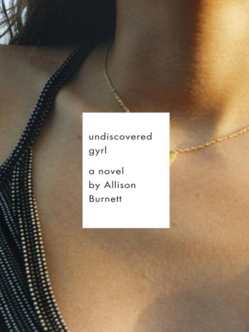 Title details for Undiscovered Gyrl by Allison Burnett - Available